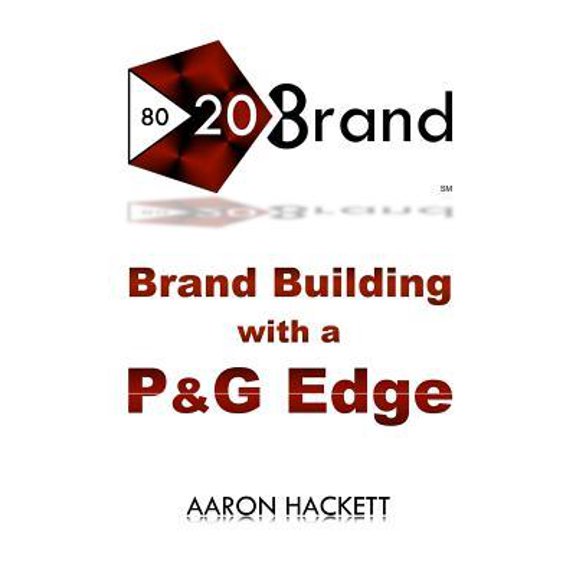 80/20 Brand: Brand Building with a P&G Edge (Paperback)