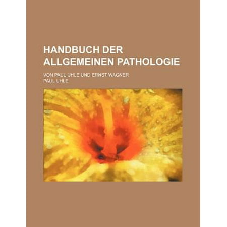 Handbuch Der Allgemeinen Pathologie; Von Paul Uhle Und Ernst Wagner