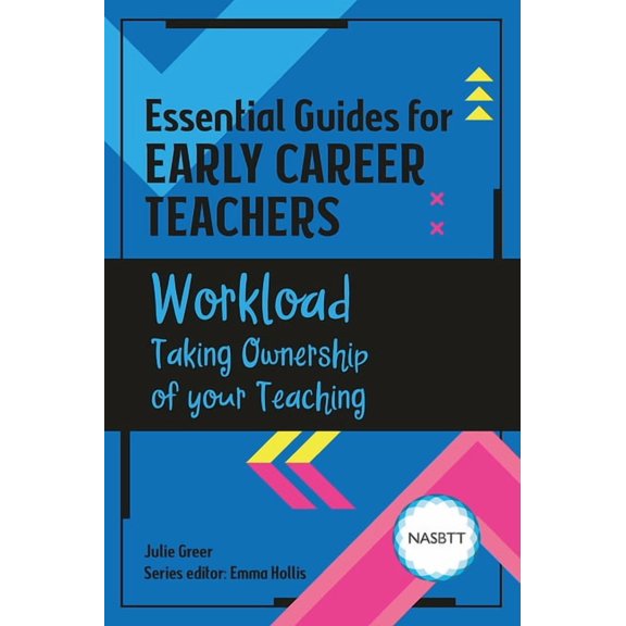 Essential Guides for Early Career Teache Essential Guides for Early Career Teachers: Workload: Taking Ownership of your Teaching, (Paperback)