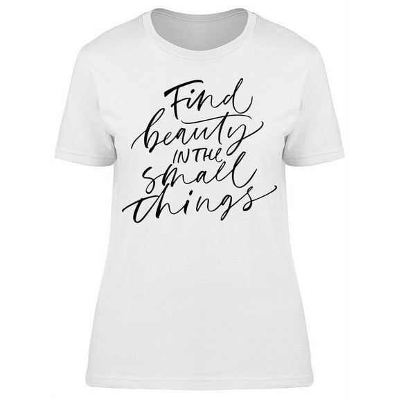 Beauty In Small Things Quote T-Shirt Women -Image by Shutterstock, Female Large