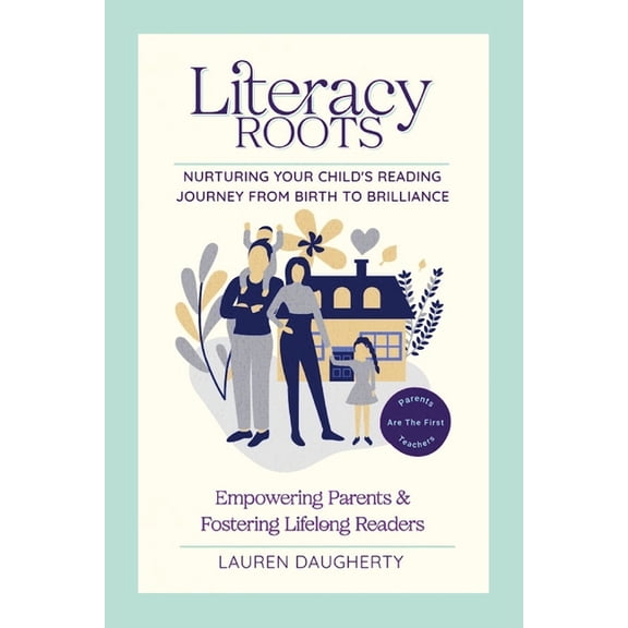 Literacy Roots: Nurturing Your Child's Reading Journey from Birth to Brilliance, (Paperback)