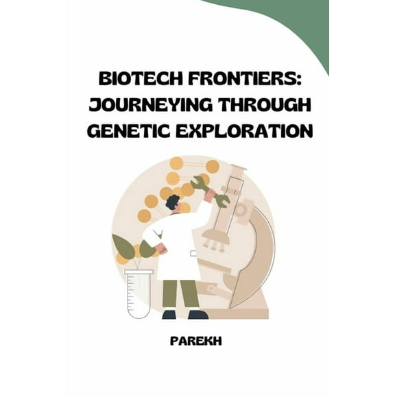 Biotech Frontiers: Journeying Through Genetic Exploration, (Paperback)