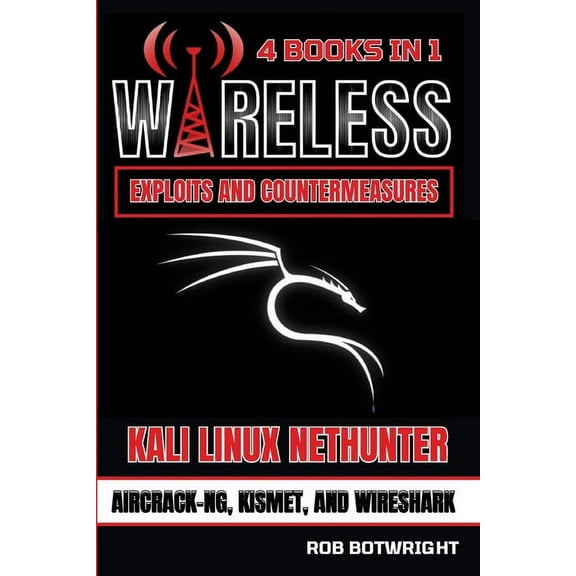 Wireless Exploits And Countermeasures: Kali Linux Nethunter, Aircrack-NG, Kismet, And Wireshark, (Paperback)