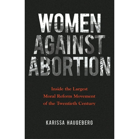 Reform Movement - Women against Abortion : Inside the Largest Moral Reform Movement of the Twentieth Century