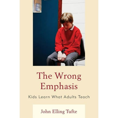 ISBN 9781475803396 product image for The Wrong Emphasis : Kids Learn What Adults Teach (Paperback) | upcitemdb.com