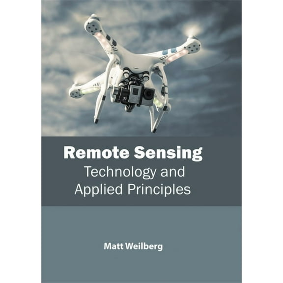 Remote Sensing: Technology and Applied Principles, (Hardcover)