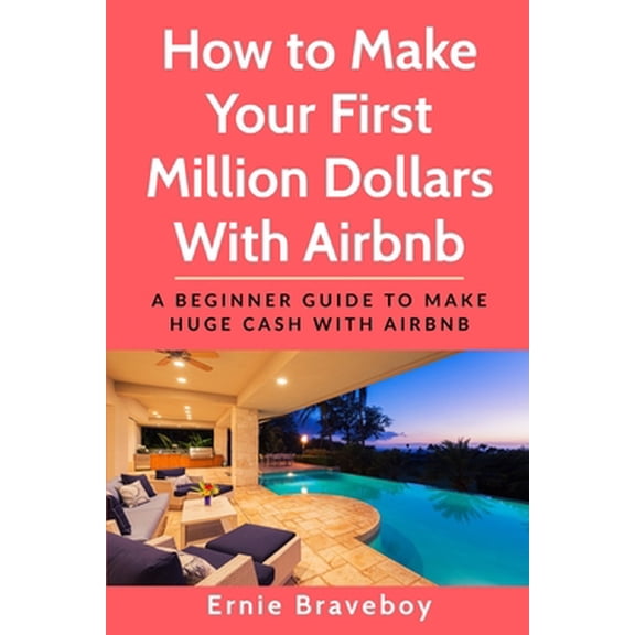 Pre-Owned How to Make Your First Million Dollars With Airbnb: A Beginner Guide To Make Huge Cash With Airbnb (Paperback) 1670100227 9781670100221