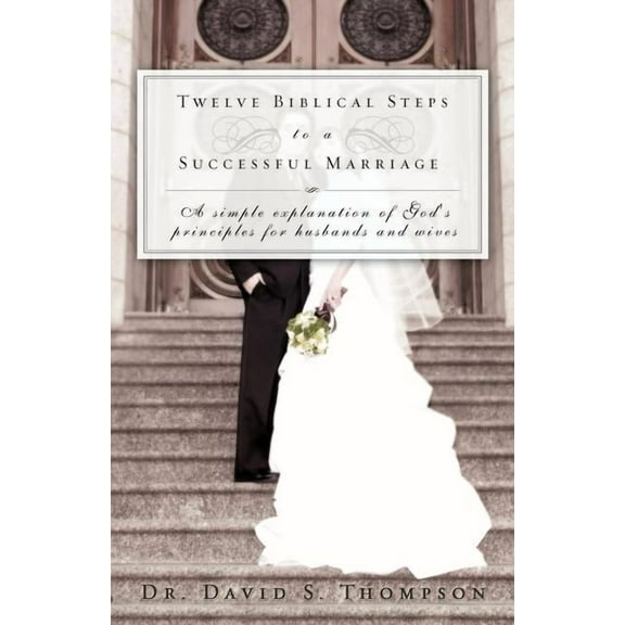 Twelve Biblical Steps to a Successful Marriage, (Paperback)