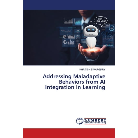 Addressing Maladaptive Behaviors from AI Integration in Learning, (Paperback)