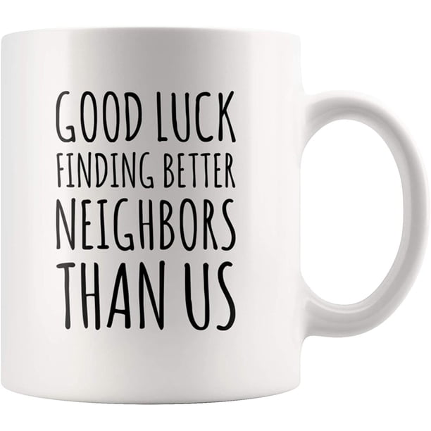 Taza de café de cerámica Good Luck Finding Better Neighbors, 350 ml