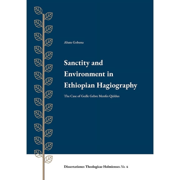Sanctity and Environment in Ethiopian Hagiography: The Case of Gedle Gebre Menfes Qiddus, (Paperback)