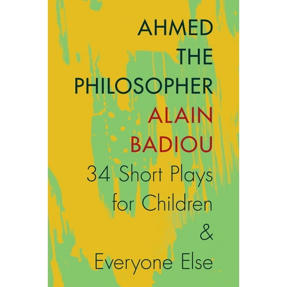 Ahmed the Philosopher: Thirty-Four Short Plays for Children & Everyone Else, (Paperback)