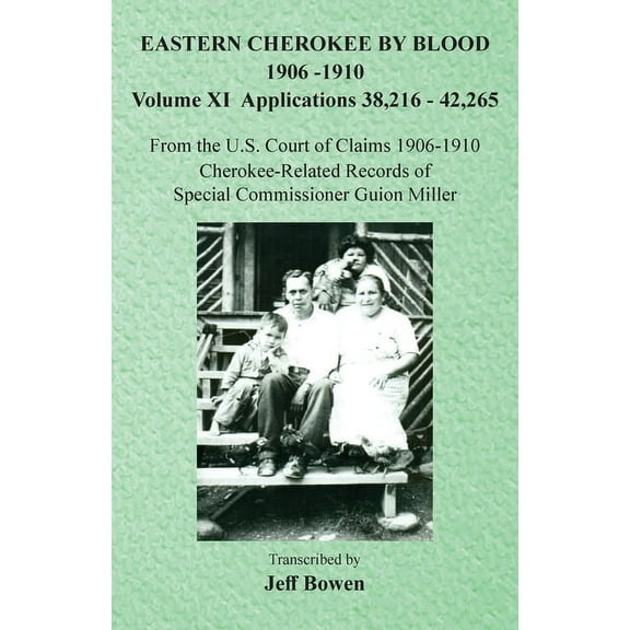 Eastern Cherokee By Blood, 1906-1910: Volume XI Applications 38,216-42,265, (Paperback)