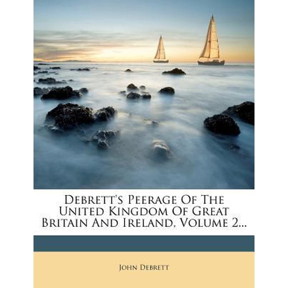Debrett's Peerage of the United Kingdom of Great Britain and Ireland, Volume 2... Paperback