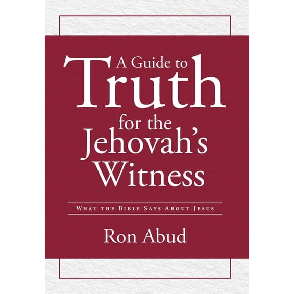 A Guide to Truth for the Jehovah's Witness: What the Bible Says about Jesus, (Hardcover)