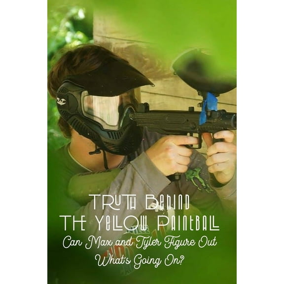 Truth Behind The Yellow Paintball: Can Max and Tyler Figure Out What's Going On?: Paintball Partners (Paperback)
