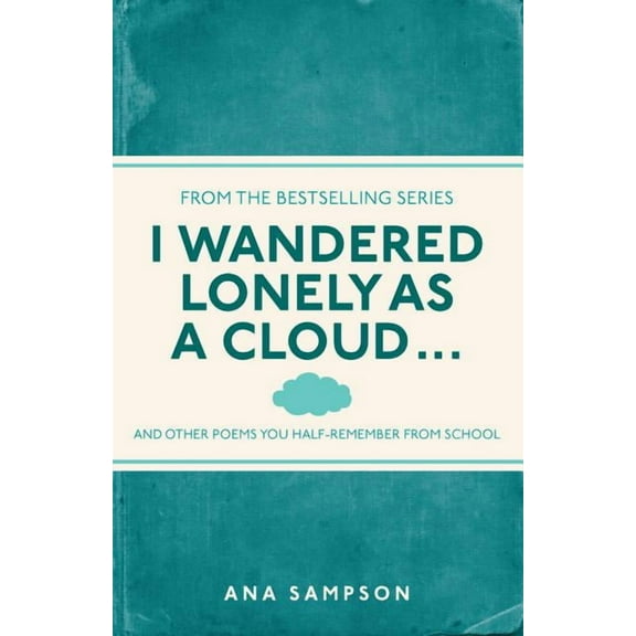 I Wandered Lonely as a Cloud : ...And Other Poems You Half-Remember from School (Paperback)