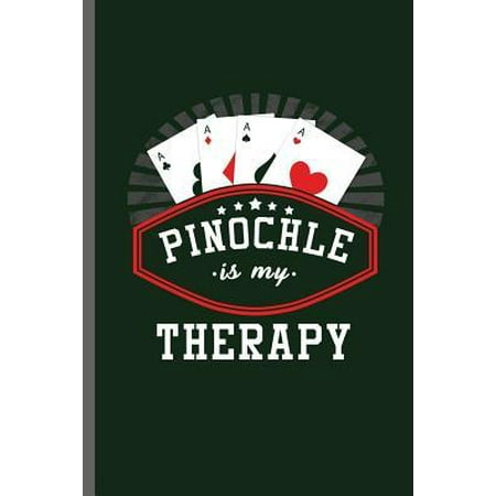 Pinochle is my Therapy: Playing Pinochle Hobbies Card Playing Poker Spades Pokerchips Dice Games Raise Card games Strategy Penochle Gamble Lov
