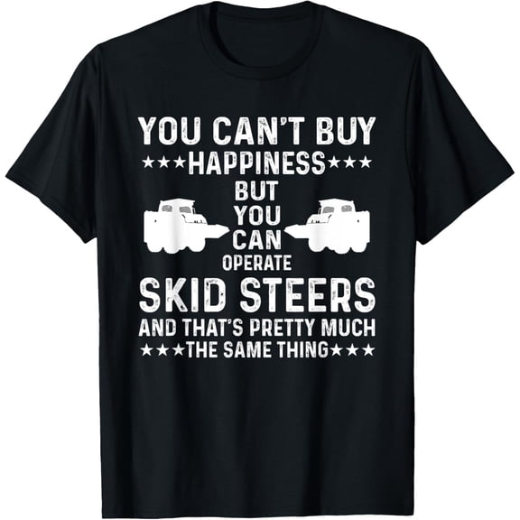 Funny Skid Steer Loader Operator Saying Heavy Machinery T-Shirt