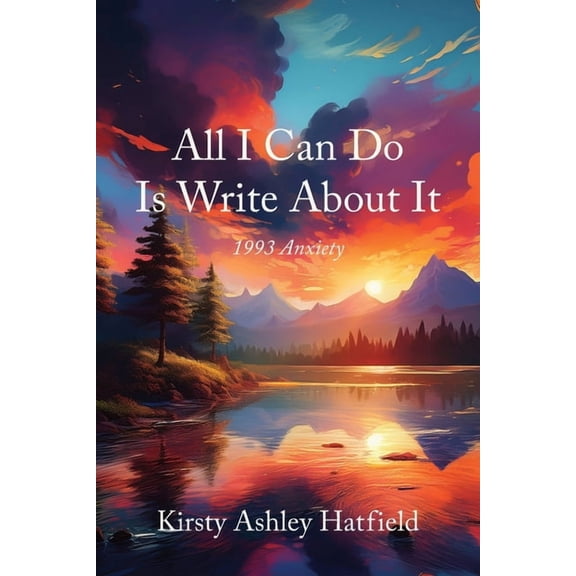 All I Can Do Is Write About It: 1993 Anxiety, (Paperback)