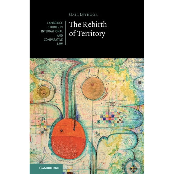 Cambridge Studies in International and C The Rebirth of Territory, (Hardcover)