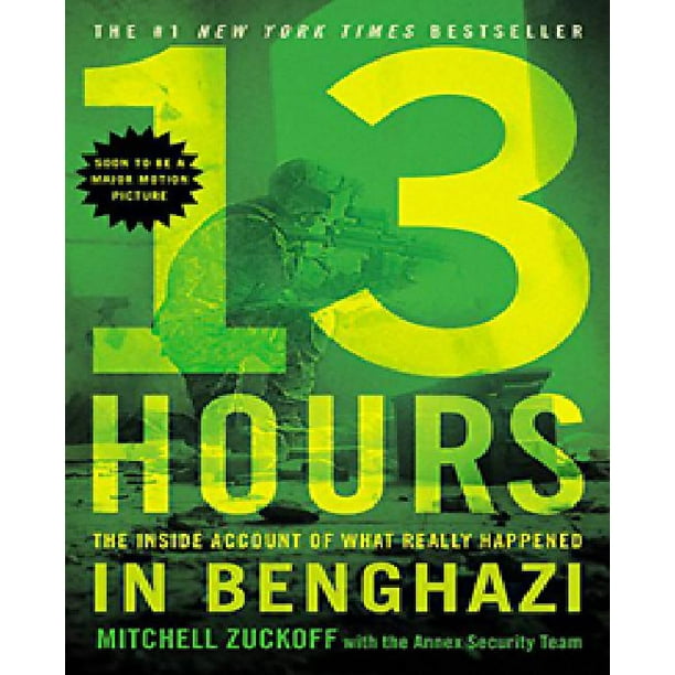 13 Heures, le Récit Intérieur de Ce Qui S'Est Réellement Passé à Benghazi