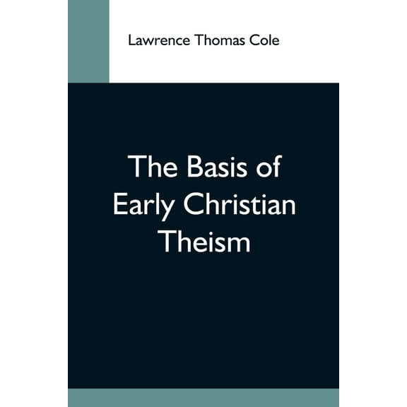 The Basis Of Early Christian Theism, (Paperback)