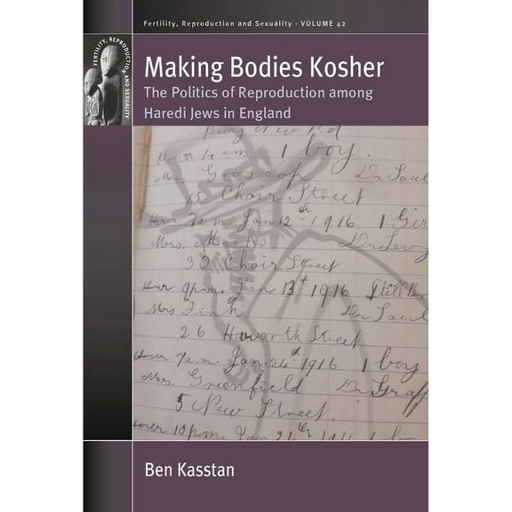 Fertility, Reproduction and Sexuality: S Making Bodies Kosher: The Politics of Reproduction Among Haredi Jews in England, Book 42, (Paperback)