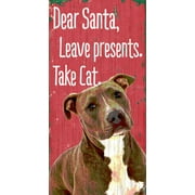 Pet Sign Wood 5x10 Dear Santa Leave Presents Take Cat Pit Bull