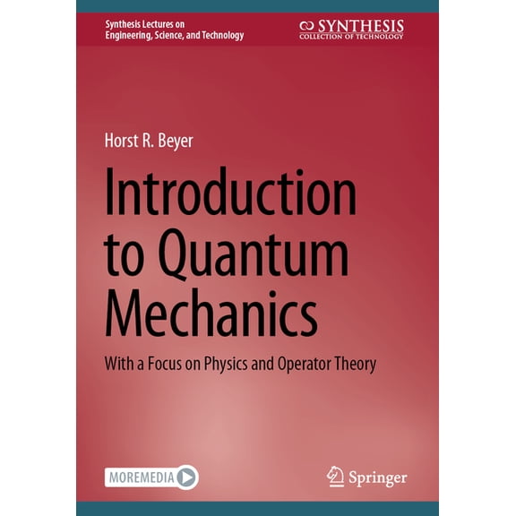Synthesis Lectures on Engineering, Scien Introduction to Quantum Mechanics: With a Focus on Physics and Operator Theory, (Hardcover)