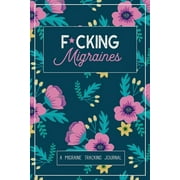 WELLNESS WARRIOR PRESS F*cking Migraines: A Daily Tracking Journal For Migraines and Chronic Headaches (Trigger Identification + Relief Log), (Paperback)