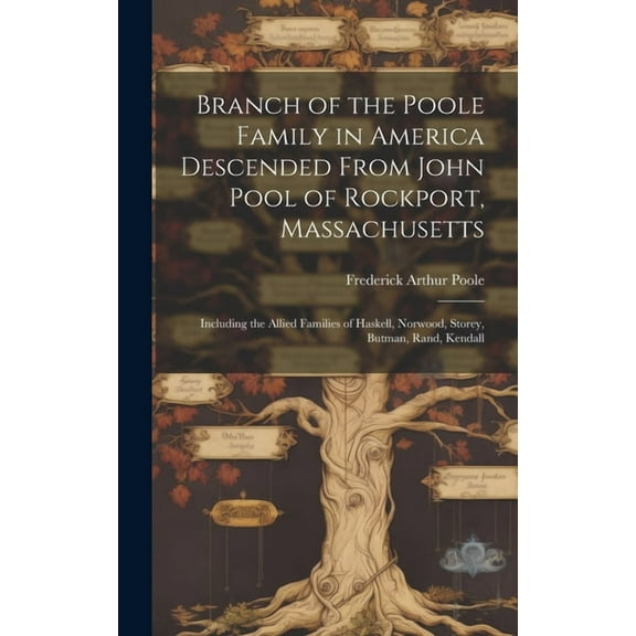 Branch of the Poole Family in America Descended From John Pool of Rockport, Massachusetts: Including the Allied Families, (Hardcover)