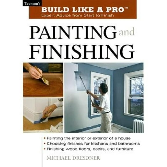 Pre-Owned Painting and Finishing: Expert Advice from Start to Finish (Paperback) 1561584800 9781561584802