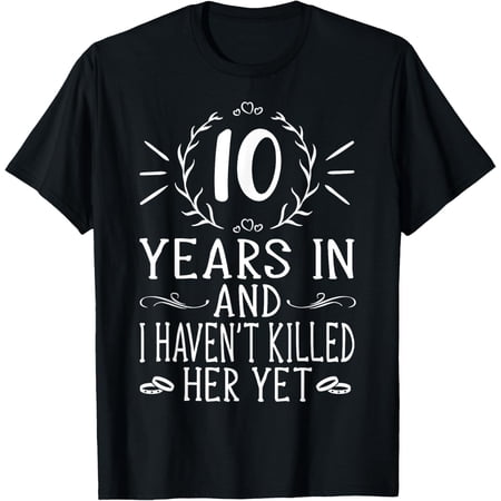 10th Wedding Anniversary Tee For Him – 10 Years Marriage T-ShirtMen s and women s gift black and white T-shirt size: Extra large S-4XL