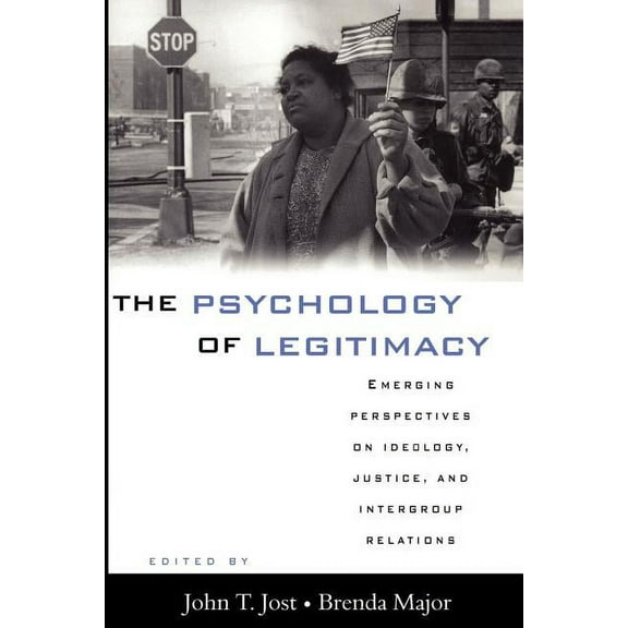 The Psychology of Legitimacy: Emerging Perspectives on Ideology, Justice, and Intergroup Relations, (Paperback)
