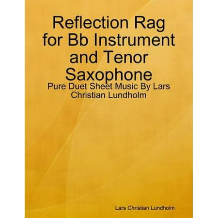 - Reflection Rag for Bb Instrument and Tenor Saxophone - Pure Duet Sheet Music By Lars Christian Lundholm - eBook