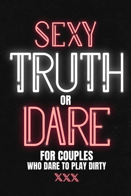 Sexy Truth Or Dare For Couples Who Dare To Play Dirty Sex Game Book For Dating Or Married Couples- Loaded Questions And Naughty Dares-Taboo Game For Date Night- Valentines, Anniversary Gift pic