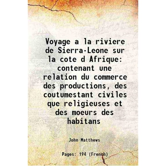 Voyage a la riviere de Sierra-Leone sur la cote d Afrique contenant une relation du commerce des productions, des coutumestant civiles que religieuses et des moeurs des habitans 1797 [Hardcover]