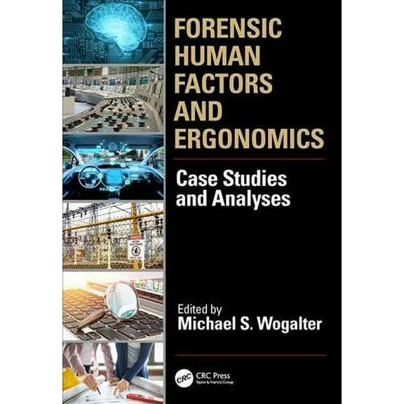 Human Factors and Ergonomics: Forensic Human Factors and Ergonomics: Case Studies and Analyses (Hardcover)