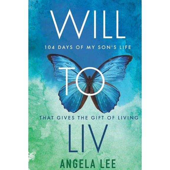 Will to Liv - 104 Days of My Son's Life that Gives the Gift Of Living, (Paperback)