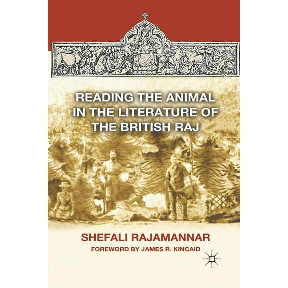 Reading the Animal in the Literature of the British Raj, (Paperback)