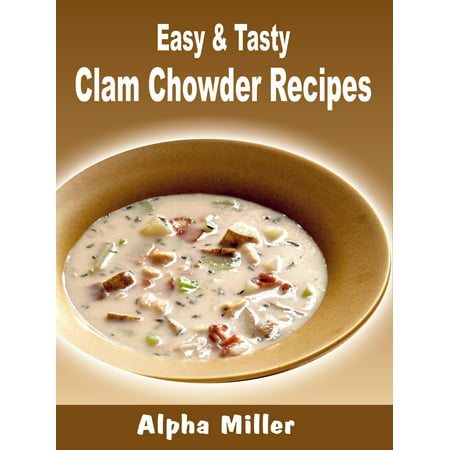 Easy & Tasty Clam Chowder Recipes - eBook (Best Baked Stuffed Clams Recipe)