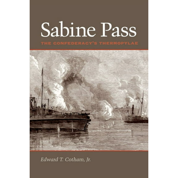 Sabine Pass: The Confederacy's Thermopylae, (Paperback)