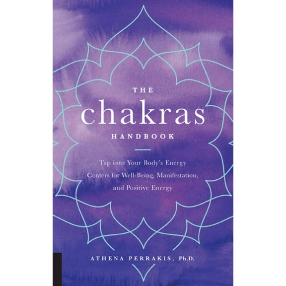 The Chakras Handbook : Tap into Your Body's Energy Centers for Well-Being, Manifestation, and Positive Energy (Paperback)