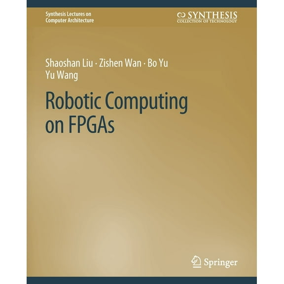 Synthesis Lectures on Computer Architect Robotic Computing on FPGAs, (Paperback)