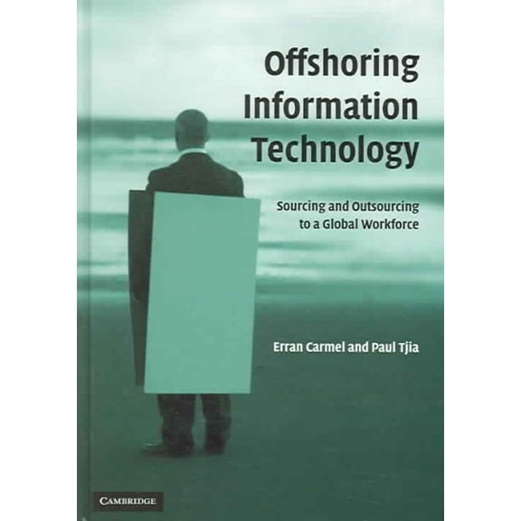 Pre-Owned Offshoring Information Technology: Sourcing and Outsourcing to a Global Workforce Hardcover