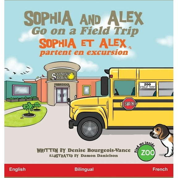 Sophia Et Alex Sophia and Alex Go on a Field Trip: Sophia et Alex partent en excursion, Book 4, (Hardcover)