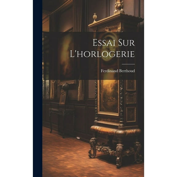 Essai Sur L'horlogerie (Hardcover)