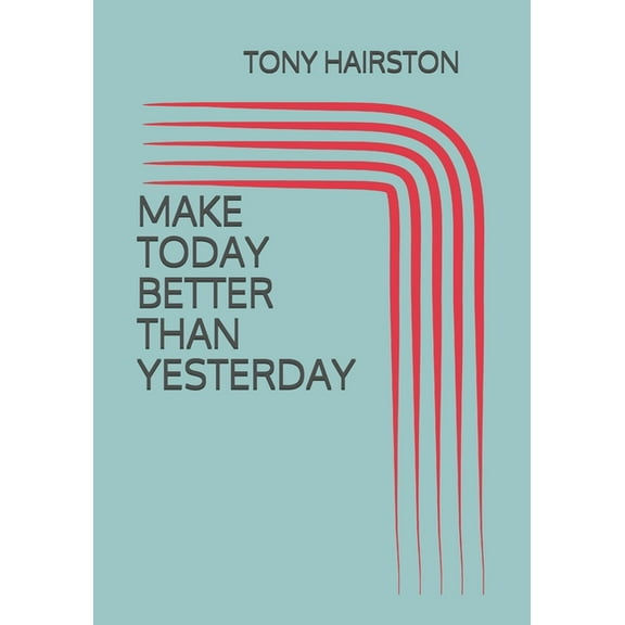 Make Today Better Than Yesterday (Paperback)