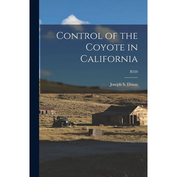 Control of the Coyote in California; B320 (Paperback)